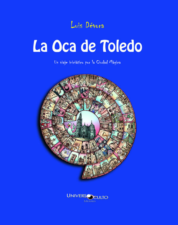La Oca de Toledo.                          Un viaje iniciático por la Ciudad Mágica